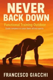 Never Back Down - Functional Training Outdoor: guida completa al corpo libero all’aria aperta