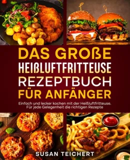 Heet het luchtfriteuse receptenboek voor beginners