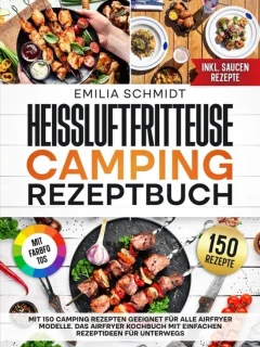 Heißluftfritteuse camping receptboek: 150 recepten voor uw airfryer