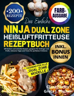 Heißluftfritteuse Rezeptbuch Dual Zone: 200 einfache und schnelle Rezepte